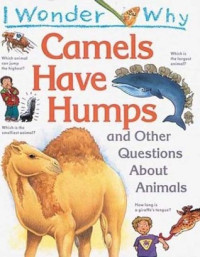 Image of I wonder why camels have humps and other questions about animals