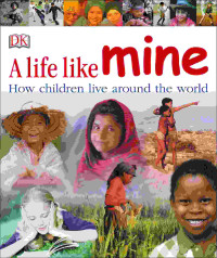 Image of A life like mine : how children live around the world