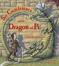 Image of Sir Cumference and the dragon of pi : a math adventure