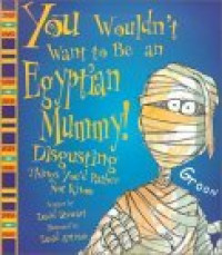 Image of You wouldn't want to be an Egyptian mummy! : disgusting things you'd rather not know