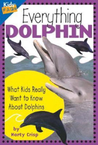 Image of Everything dolphin : what kids really want to know about dolphins