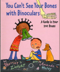 Image of You can't see your bones with binoculars : a guide to your 206 bones