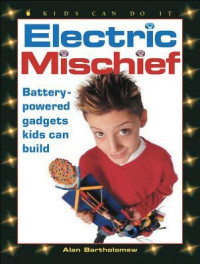 Image of Electric mischief : battery-powered gadgets kids can build