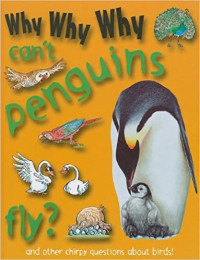 Image of Why why why can't penguins fly? and other chirpy questions about birds!
