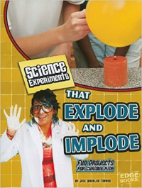 Image of Science experiments that explode and implode : fun projects for curious kids
