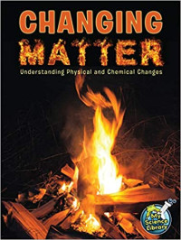 Image of Changing matter : understanding physical and chemical changes