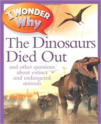 Image of The dinosaurs died out : and other questions about extinct and endangered animals