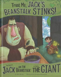 Image of Trust me, Jack's beanstalk stinks! : the story of Jack and the beanstalk as told by the giant