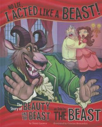Image of No lie, I acted like a beast! : the story of Beauty and the Beast as told by the Beast