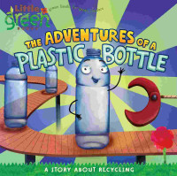 Image of The adventures of a plastic bottle : a story about recycling