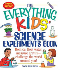 Image of The everything kids' science experiments book : boil ice, float water, measure gravity- challenge the world around you!