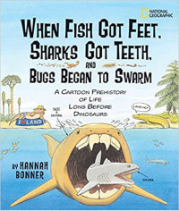 Image of When fish got feet, sharks got teeth, and bugs began to swarm : a cartoon prehistory of life long before dinosaurs