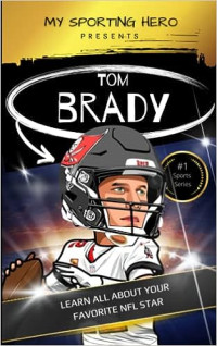 Image of Tom Brady : learn all about your favourite NFL star