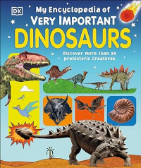 Image of My Encyclopedia of Very Important Dinosaurs : Discover more than 80 Prehistoric Creatures