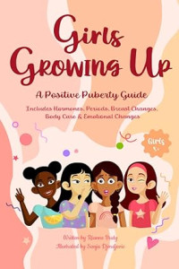 Image of Girls Growing Up A Positive Puberty Guide: Includes all the Essentials in Hormones, Periods, First Bras, Body Care & Emotional Changes