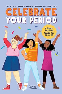 Image of Celebrate Your Period: The Ultimate Puberty Book for Preteen and Teen Girls