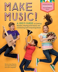 Image of Make Music!: A Kid's Guide to Creating Rhythm, Playing with Sound, and Conducting and Composing Music