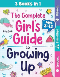 Image of The Complete Girl's Guide to Growing Up: The 3-in-1 Puberty, Friendships & Emotions Handbook for Tween Girls 8-12