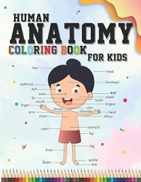 Image of Human Anatomy coloring book for kids: An Entertaining and Instructive Guide to the Human Body - organs, body systems, body parts