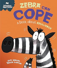 Image of Behaviour Matters: Zebra Can Cope - A book about resilience