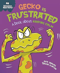 Image of Behaviour Matters: Gecko is Frustrated - A book about keeping calm