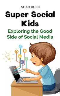 Image of Super Social Kids: Exploring the Good Side of Social Media