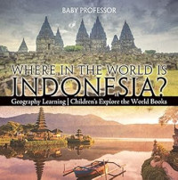 Image of Where in the World is Indonesia? Geography Learning | Children's Explore the World Books